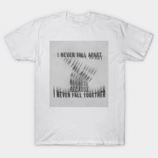 I never Fall Apart T-Shirt